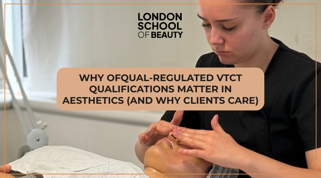 Why Ofqual-Regulated VTCT Qualifications Matter in Aesthetics (And Why Clients Care)